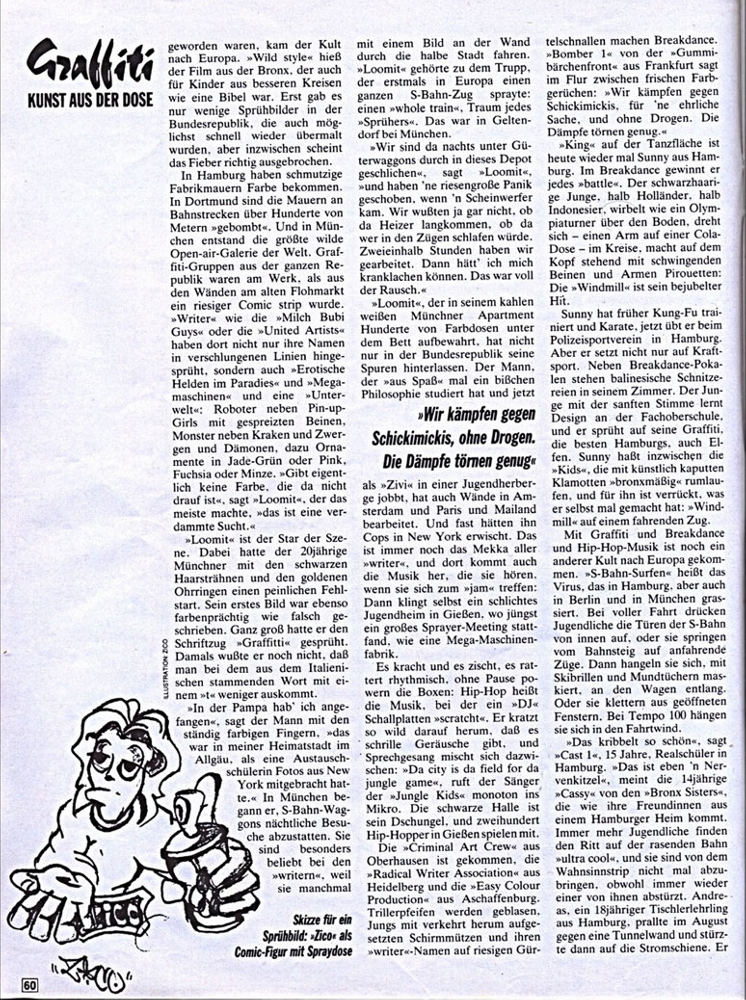 Seite 44ff, Stern Heft Nr.38, 14. Sep. 1989. Dokumentation mit dem Titel: Graffiti Die Kunst aus der Dose, von Wolfgang Metzner und Bernd Euler Fotos, Bettina Fickel und Christine Plössel Fotos und Recherche sowie Text- und Wortbeiträge. Behandelt werden Themen betreffend Graffiti z. B. illegales writing, S-Bahn-Surfen, taggen, fame, buff, piece. Desweiteren Wortbeiträge von SED 1, BAS, Loomit, Bomber 1, Sonny, Cast 1, Cassy, Cruz, Zico/Siko Ortner, Bodo Claußen, Thomas Mante, Prof. Dr. Peter Kreutzer.