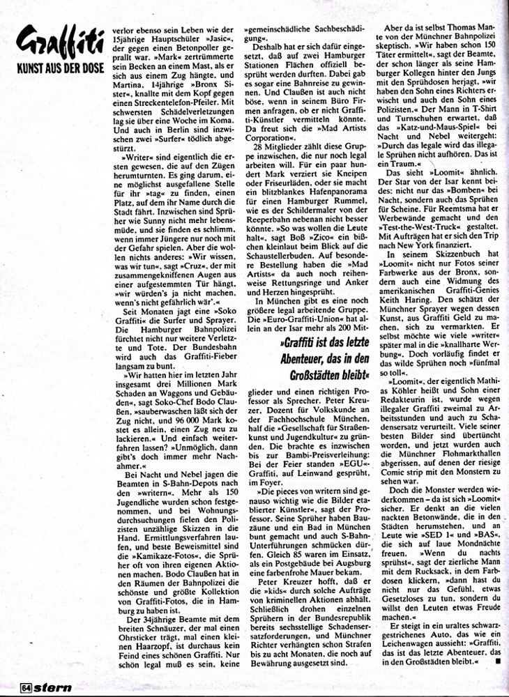 Seite 44ff, Stern Heft Nr.38, 14. Sep. 1989. Dokumentation mit dem Titel: Graffiti Die Kunst aus der Dose, von Wolfgang Metzner und Bernd Euler Fotos, Bettina Fickel und Christine Plössel Fotos und Recherche sowie Text- und Wortbeiträge. Behandelt werden Themen betreffend Graffiti z. B. illegales writing, S-Bahn-Surfen, taggen, fame, buff, piece. Desweiteren Wortbeiträge von SED 1, BAS, Loomit, Bomber 1, Sonny, Cast 1, Cassy, Cruz, Zico/Siko Ortner, Bodo Claußen, Thomas Mante, Prof. Dr. Peter Kreutzer.