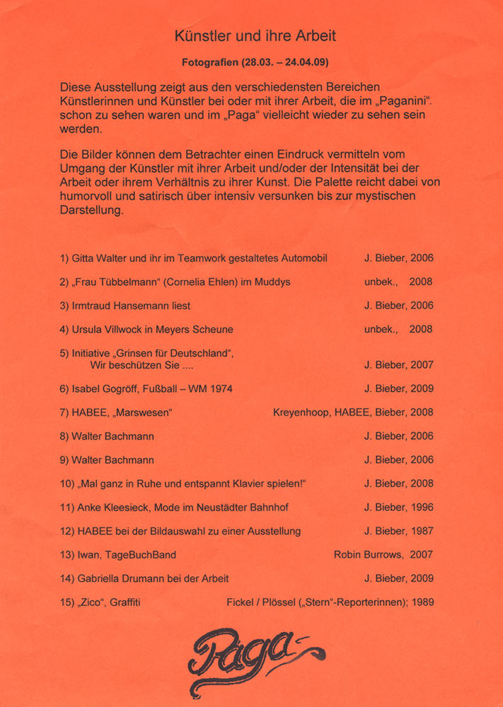 Liste teilnehmende Künstler, Ausstellung Künstler und Ihre Arbeit, Cafe Paga 28. März bis 24. April 2009. Veranstaltet von Joachim Bieber. Beteiligte: Gitta Walter, Frau Tübbelmann(Cornelia Ehlen), Irmtraud Hansemann, Ursula Villwock, Initiative Grinsen für Deutschland, Isabel Gogröff, HABEE, Walter Bachmann, Anke Kleesieck, Iwan, TageBuchBand, Gabriella Drumann und Siko Ortner ( mit einem Foto von 1989 während einer Auftragsmalerei, deshalb Betitelung des Fotos mit Zico statt Siko Ortner).